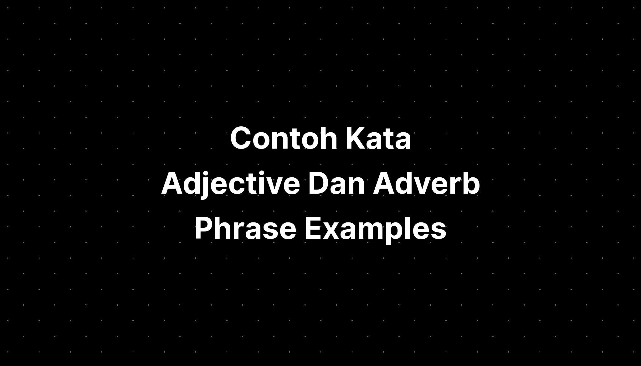 Contoh Kata Adjective Dan Adverb Phrase Examples Imagesee